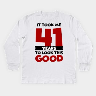 It took me 41 years to look this good Kids Long Sleeve T-Shirt